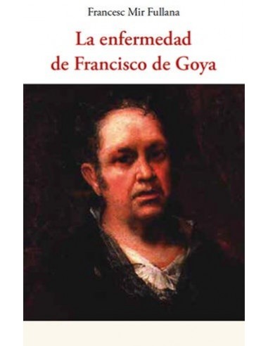 La enfermedad de Francisco de Goya...