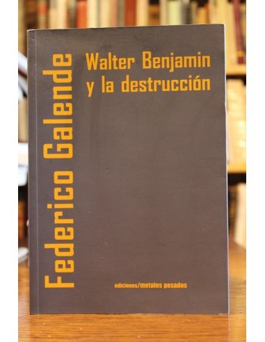 Walter Benjamin y la destrucción (Usado)