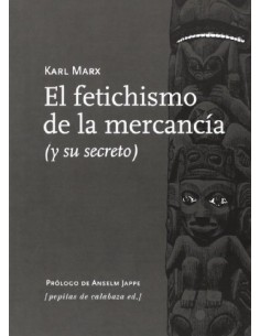 El fetichismo de la mercancia (y su secreto) (Nuevo)