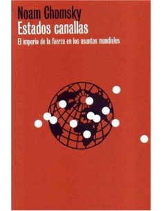 Estados canallas. El imperio de la fuerza  en los asuntos mundiales (Nuevo)