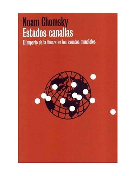 Estados canallas. El imperio de la fuerza  en los asuntos mundiales (Nuevo)