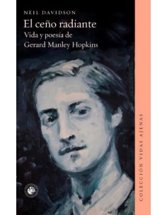 El ceño radiante. Vida y poesia de Gerard Manley Hopkins (Usado)