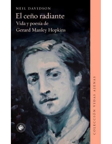 El ceño radiante. Vida y poesia de Gerard Manley Hopkins (Usado) El ceño radiante. Vida y poesia de Gerard Manley Hopkins (Usado)