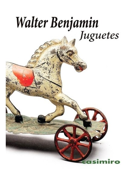 Juguetes (W. Benjamin) (Nuevo) Juguetes (W. Benjamin) (Nuevo)