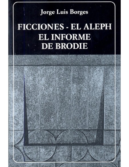 Ficciones. El Aleph. El informe de Brodie (Usado) Ficciones. El Aleph. El informe de Brodie (Usado)