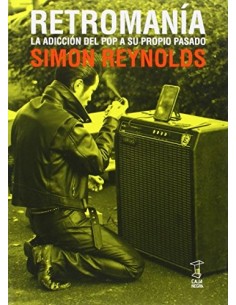Retromanía. La adicción del Pop a su propio pasado (Nuevo)