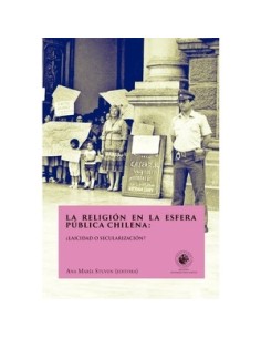 La religión en la esfera pública chilena: ¿ Laicidad o secularización? (Usado)