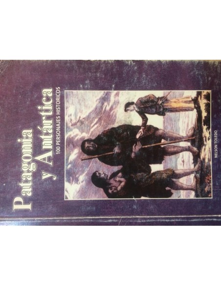 Patagonia y Antártica. 100 Personajes históricos (Nuevo) Patagonia y Antártica. 100 Personajes históricos (Nuevo)