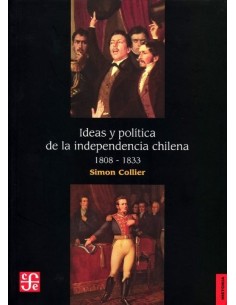 Ideas y política de la independencia chilena 1808 - 1833 (Nuevo)