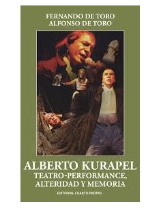 Alberto Kurapel. Teatro-performance, alteridad y memoria (Usado)