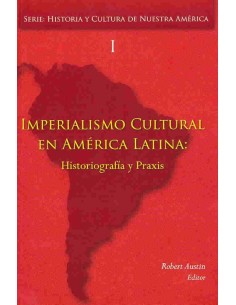 Imperialismo cultural en América Latina: Historiografía y praxis (Usado)