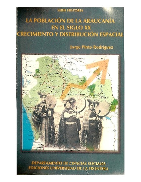 La población de la Araucanía en el siglo XX. Crecimiento y distribución espacial (Usado)