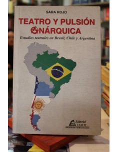 Teatro y pulsión anárquica. Estudios teatrales en Brasil, Chile y Argentina (Usado)