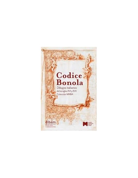 Codice Bonola. Dibujos italianos de los siglos XVI y XVII (Nuevo) Codice Bonola. Dibujos italianos de los siglos XVI y XVII (Nuevo)