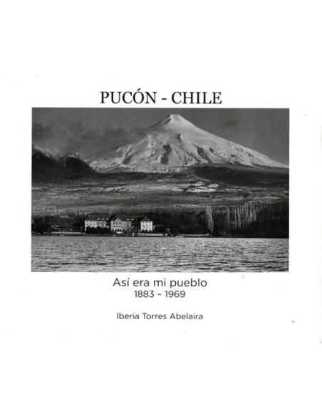 Pucón  Chile. Así era mi pueblo (Usado)