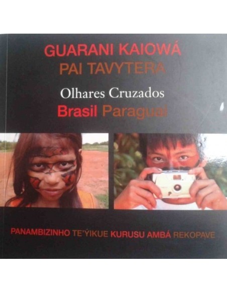Olhares cruzados. Guarani Kaiowá. Pai Tavytera. Brasil Paraguai (Nuevo)