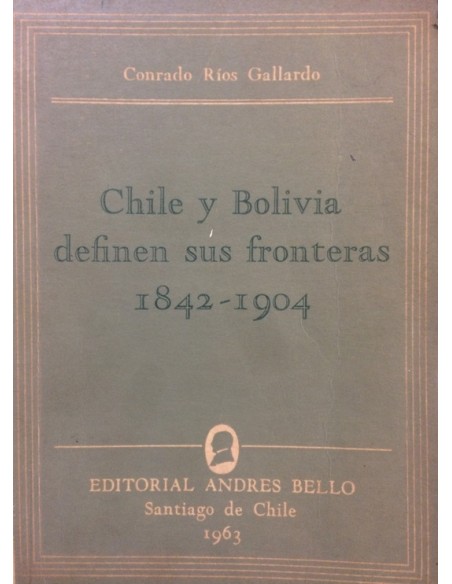 Chile y Bolivia definen sus fronteras 1842-1904 (Usado) Chile y Bolivia definen sus fronteras 1842-1904 (Usado)
