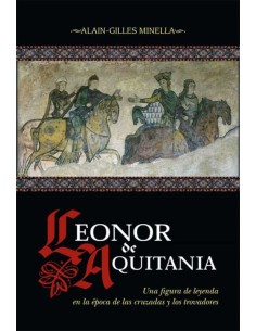 Leonor de Aquitania. Una figura de leyenda en la época de las cruzadas y los trovadores (Nuevo)