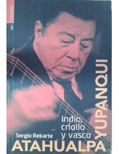 Atahualpa Yupanqui Indio, criollo y vasco (Nuevo)