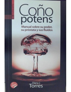 Coño Potens (Manual sobre su poder, su próstata y sus fluidos) (Nuevo)