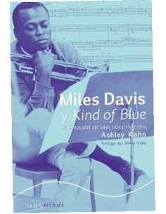 Miles Davis y Kind of Blue: la Creacion de una Obra Maestra (Nuevo)