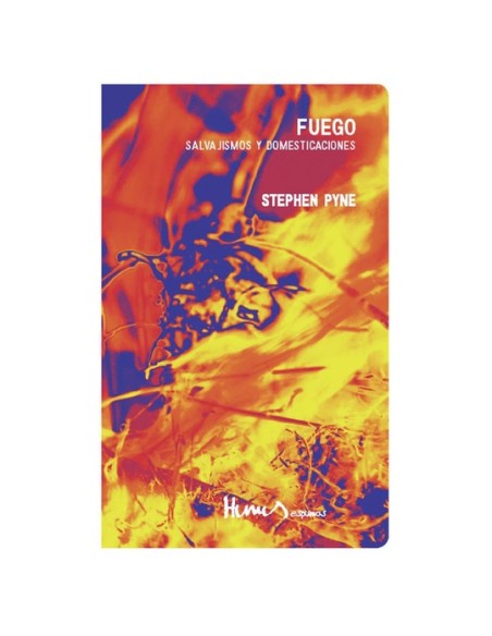 Fuego. Salvajismos y domesticaciones (Nuevo) Fuego. Salvajismos y domesticaciones (Nuevo)