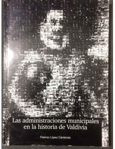 Las administraciones municipales en la historia de Valdivia (Usado)