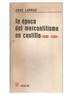 La época del mercantilismo en Castilla 1500-1700 (Usado)