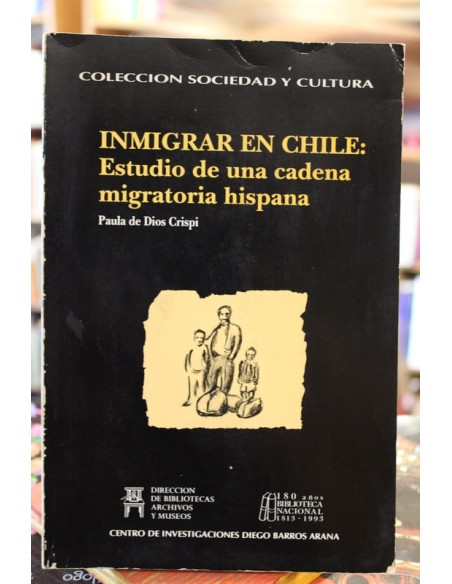 Inmigrar en Chile: Estudio de una cadena migratoria hispana (Usado)