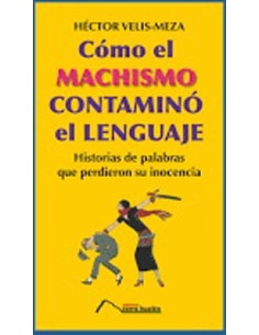 Cómo el machismo contaminó el lenguaje (Nuevo)