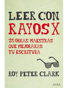 Leer con rayos x. 25 obras maestras que mejorarán tu escritura (Nuevo)