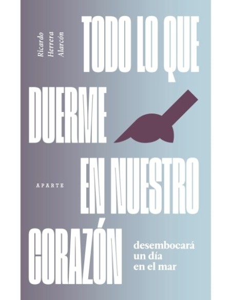 Todo lo que duerme en nuestro corazón desembocará un día en el mar (Nuevo) Todo lo que duerme en nuestro corazón desembocará un día en el mar (Nuevo)