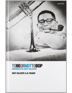 Tobeornottobop Memorias De Dizzy Gillespie (Nuevo)