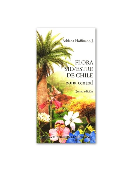 Flora silvestre de Chile Zona central (Nuevo) Flora silvestre de Chile Zona central (Nuevo)
