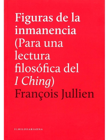 Figuras de inmanencia (Para un lectura filosófica del I Ching) (Nuevo) Figuras de inmanencia (Para un lectura filosófica del I Ching) (Nuevo)