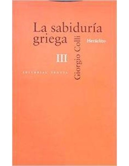 La sabiduria griega, vol. III. Heraclito (Nuevo) La sabiduria griega, vol. III. Heraclito (Nuevo)