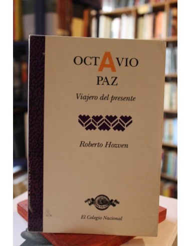 Octavio Paz. Viajero del presente...