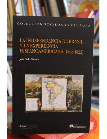 La independencia de Brasil y la experiencia hispanoamericana (1808-1822) (Usado) La independencia de Brasil y la experiencia hispanoamericana (1808-1822) (Usado)
