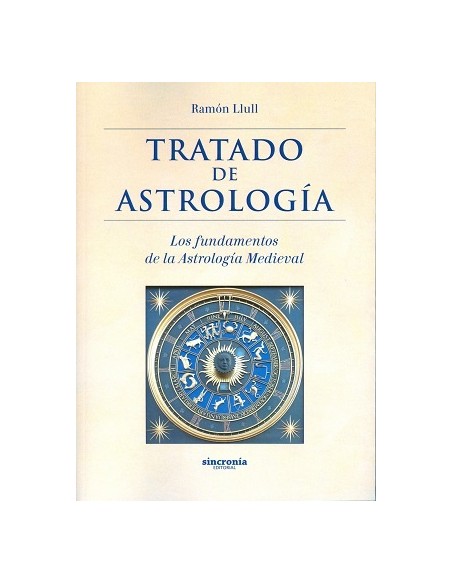 Tratado de astrología. Los fundamentos de la astrología medieval (Nuevo) Tratado de astrología. Los fundamentos de la astrología medieval (Nuevo)