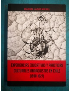 Experiencias educativas y prácticas culturales anarquistas en Chile 1890 1927 (Usado)