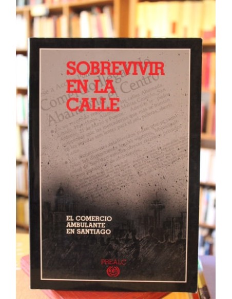 Sobrevivir en la calle. El comercio ambulante en Santiago (Usado) Sobrevivir en la calle. El comercio ambulante en Santiago (Usado)