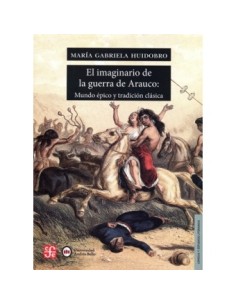 El imaginario de la guerra de Arauco: Mundo épico y tradición clásica (Nuevo)