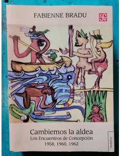 Cambiemos la aldea. Los encuentros de Concepción 1958, 1960, 1962 (Usado)