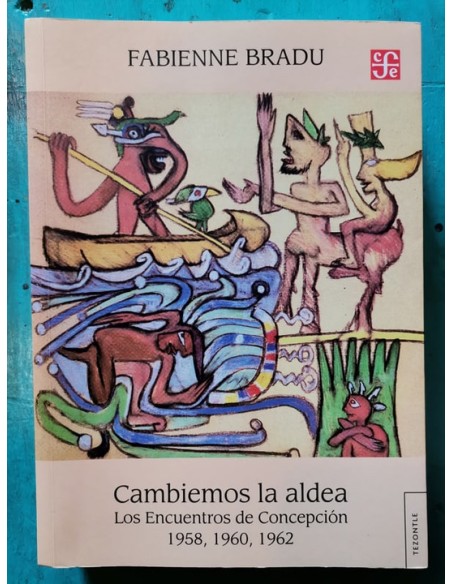 Cambiemos la aldea. Los encuentros de Concepción 1958, 1960, 1962 (Usado) Cambiemos la aldea. Los encuentros de Concepción 1958, 1960, 1962 (Usado)
