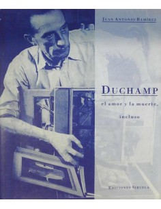 Duchamp. El amor y la muerte, incluso (Usado)
