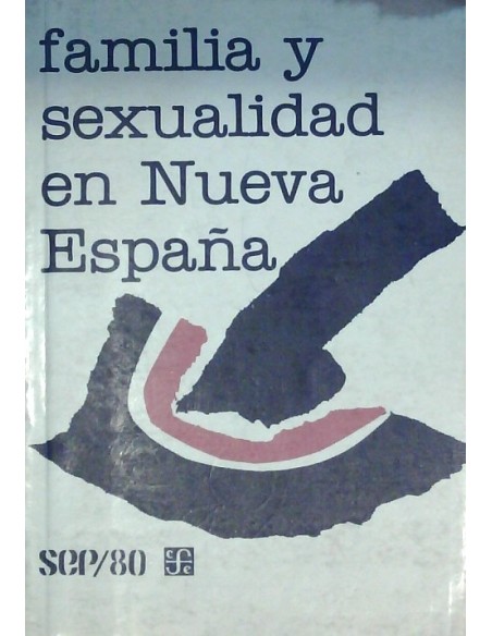 Familia y sexualidad en Nueva España (Usado) Familia y sexualidad en Nueva España (Usado)