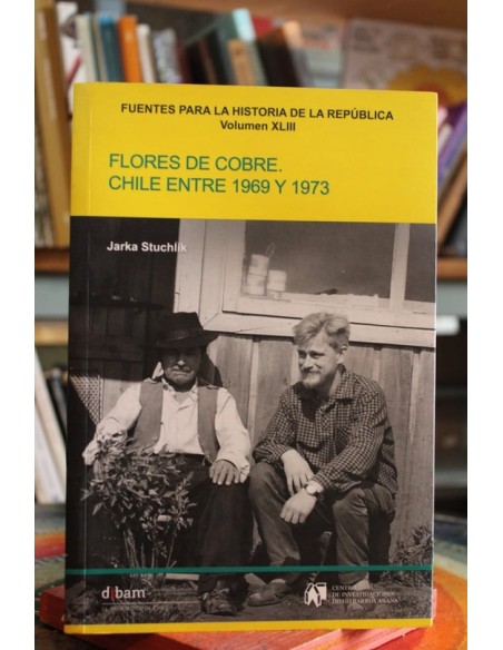 Flores de cobre. Chile entre 1969 y 1973 (Usado) Flores de cobre. Chile entre 1969 y 1973 (Usado)