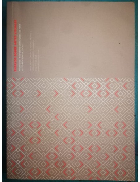 Ensayos  sobre artes visuales VII. Archivos: Reconfiguraciones de una historiografía local (Usado)