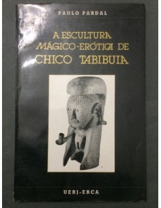 A escultura mágico-erótica de Chico Tabibuia (Usado)