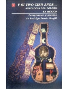 Y si vivo cien años... Antología del bolero en Mexico (Nuevo)